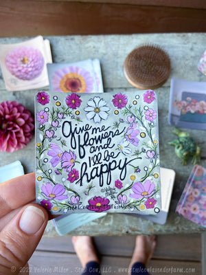 Give Me Flowers and I'll Be Happy Sticker